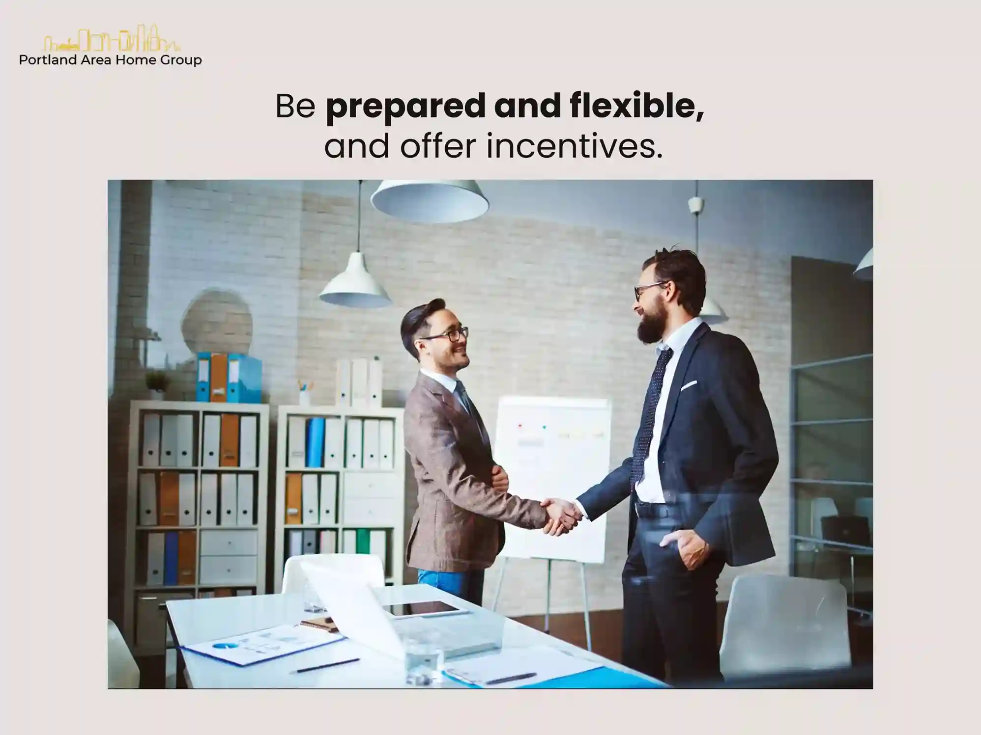 Be prepared and flexible, and offer incentives