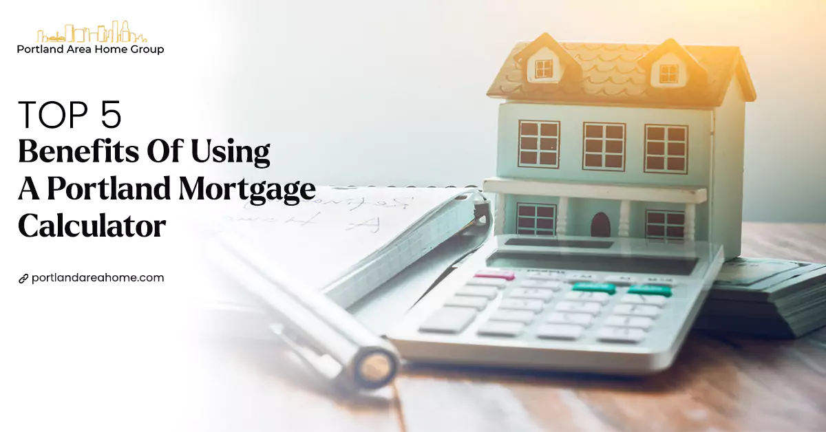 Top 5 Benefits Of Using a Portland Mortgage Calculator